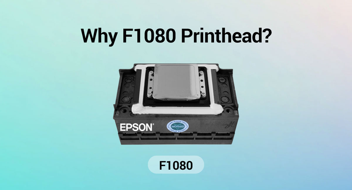 Why Choose The Epson F1080 Printhead for UV Printing?